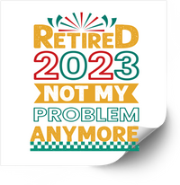 Thumbnail for Retired 2023 Not My Problem Anymore Sticker | Funny Retro Retirement Vinyl Decal