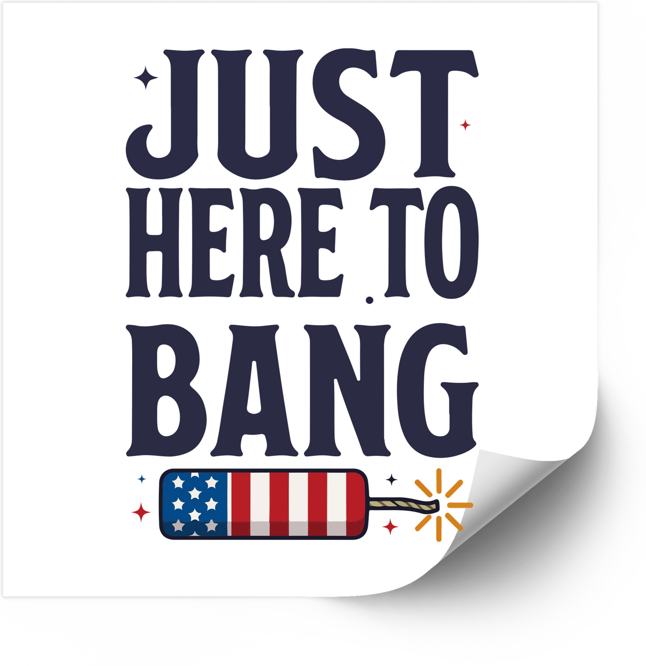 Just Here To Bang Fireworks Sticker | Funny Patriotic Fourth of July Vinyl Decal
