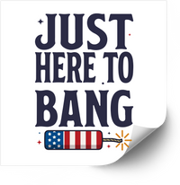 Thumbnail for Just Here To Bang Fireworks Sticker | Funny Patriotic Fourth of July Vinyl Decal